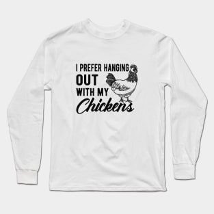 Chicken - I prefer hanging out with my chickens Long Sleeve T-Shirt